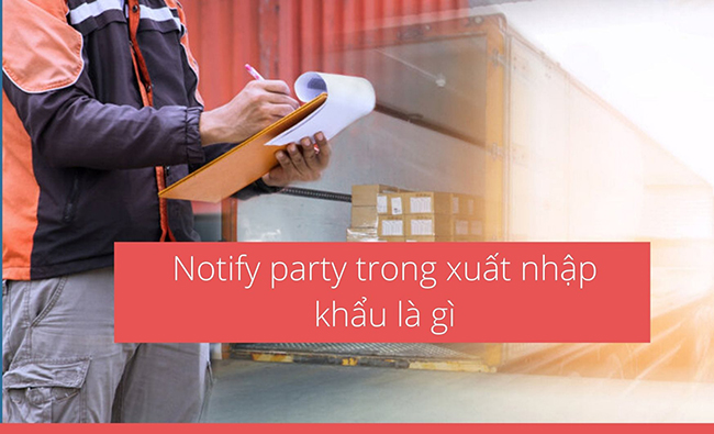 Khái niệm Notify Party trong xuất nhập khẩu
